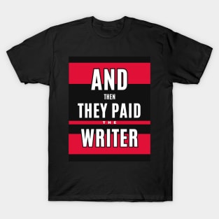 And then they paid the writer T-Shirt